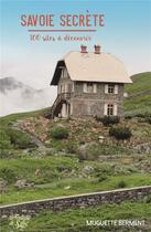 Couverture du livre « Savoie secrete - 100 sites a decouvrir » de Muguette Berment aux éditions La Fontaine De Siloe