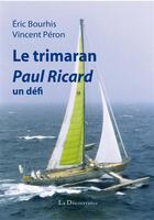 Couverture du livre « Trimaran paul ricard ou un défi » de Eric Bourhis et Vincent Peron aux éditions La Decouvrance