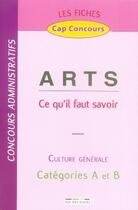 Couverture du livre « Arts ; ce qu'il faut savoir ; culture générale ; catégories A et B » de  aux éditions Rue Des Ecoles