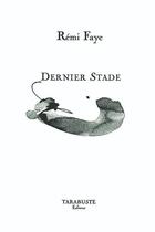 Couverture du livre « Dernier stade - remi faye » de Rémi Faye aux éditions Tarabuste