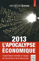 Couverture du livre « 2013, l'apocalypse économique » de J.-M. Groven aux éditions Paris
