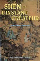Couverture du livre « Shen ou l'instant créateur » de Jean-Marc Eyssalet aux éditions Guy Trédaniel