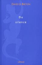 Couverture du livre « Le silence. essai d'anthropologie » de David Le Breton aux éditions Metailie