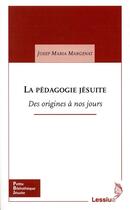 Couverture du livre « La pédagogie jésuite ; des origines à nos jours » de Josep Maria Margenat aux éditions Lessius