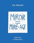 Couverture du livre « Miroir = mire-âge » de Pol Pierart aux éditions Yellow Now