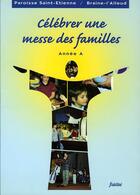 Couverture du livre « Celebrer une messe des familles. annee a » de Parois St Etien aux éditions Fidelite