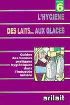 Couverture du livre « L'hygiene des laits...aux glaces (vol 6) » de Arimoto aux éditions Arilait