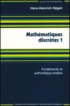 Couverture du livre « Mathematiques discretes 1 - fondements et arithmetique entiere » de Nageli Hans-Heinrich aux éditions Ppur