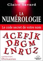 Couverture du livre « La numérologie ; le code secret de votre nom » de Claire Savard aux éditions Dauphin Blanc