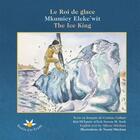 Couverture du livre « Le roi de glace / mkumiey eleke'wit / the ice king » de Mitcham Allison aux éditions Bouton D'or Acadie