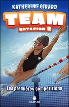 Couverture du livre « Team natation t.2 : les premières compétitions » de Katherine Girard aux éditions Scarab