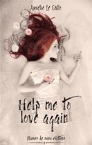 Couverture du livre « Help me to love again » de Le Gallo Aurelie aux éditions Plumes De Mimi