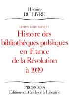 Couverture du livre « Histoire des bibliothèques publiques en France de la révolution à 1939 » de Graham Keith Barnett aux éditions Electre