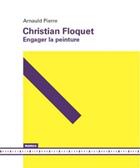 Couverture du livre « Christian Floquet - Engager La Peinture » de Arnauld Pierre aux éditions Mamco