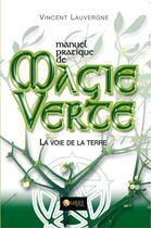 Couverture du livre « Manuel pratique de magie verte » de Vincent Lauvergne aux éditions Ambre