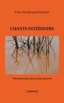 Couverture du livre « Chants intérieurs ; 100 poèmes pour que ma joie demeure » de Yves-Ferdinand Bouvier aux éditions Campioni