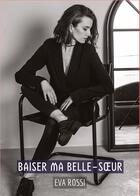 Couverture du livre « Baiser ma Belle-Soeur : Histoires Érotiques Tabou pour Adultes » de Eva Rossi aux éditions Tredition