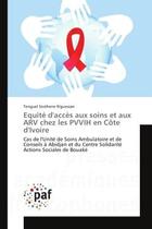 Couverture du livre « Equite d'acces aux soins et aux ARV chez les PVVIH en cote d'Ivoire : Cas de l'Unite de Soins Ambulatoire et de Conseils A Abidjan et du Centre Solidarite Actions Sociale » de Tenguel N'Guessan aux éditions Editions Universitaires Europeennes