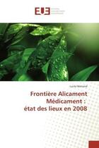 Couverture du livre « Frontiere Alicament Medicament : etat des lieux en 2008 » de Lucile Matrand aux éditions Editions Universitaires Europeennes