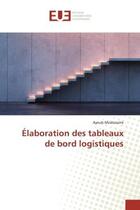 Couverture du livre « Elaboration des tableaux de bord logistiques » de Moatassimi Ayoub aux éditions Editions Universitaires Europeennes