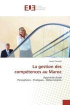 Couverture du livre « La gestion des competences au maroc - approche duale perceptions - pratiques - determinants » de Temnati Lamya aux éditions Editions Universitaires Europeennes