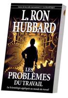 Couverture du livre « Les problèmes du travail » de Hubbard L. Ron aux éditions New Era