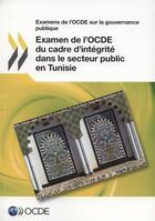 Couverture du livre « Examen de l'OCDE du cadre d'intégrité dans le secteur public en Tunisie » de Ocde aux éditions Ocde