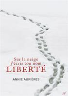 Couverture du livre « Sur la neige j'ecris ton nom liberte » de Annie Aurieres aux éditions Atramenta