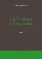 Couverture du livre « La France à fonds perdus » de Paul Arbaud aux éditions Baudelaire