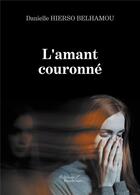 Couverture du livre « L'amant couronné » de Danielle Hierso Belhamou aux éditions Baudelaire