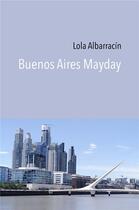 Couverture du livre « Buenos Aires Mayday » de Lola Albarracin aux éditions Librinova