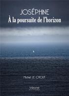 Couverture du livre « Joséphine : à la poursuite de l'horizon » de Michel Le Chouf aux éditions Verone