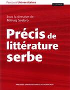 Couverture du livre « Précis de littérature serbe » de Milivoj Srebro et Collectif aux éditions Pu De Bordeaux