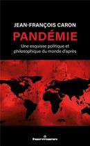 Couverture du livre « Pandémie ; une esquisse politique et philosophique du monde d'après » de Jean-Francois Caron aux éditions Hermann