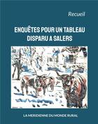 Couverture du livre « Enquetes pour un tableau disparu a salers » de La Meridienne Du Mon aux éditions La Meridienne Du Monde Rural