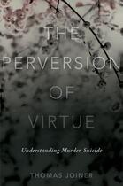 Couverture du livre « The Perversion of Virtue: Understanding Murder-Suicide » de Joiner Thomas aux éditions Oxford University Press Usa