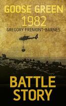 Couverture du livre « Battle Story Goose Green 1982 » de Fremont-Barnes Gregory aux éditions History Press Digital