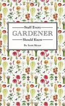 Couverture du livre « Stuff every gardener should know » de Scott Meyer aux éditions Random House Us
