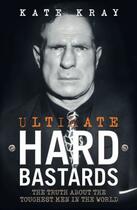 Couverture du livre « Ultimate Hard Bastards - The Truth About the Toughest Men in the World » de Kate Kray aux éditions Blake John