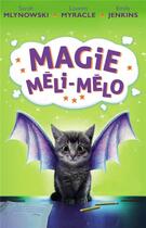 Couverture du livre « Magie méli-mélo T.1 » de Sarah Mlynowski et Lauren Myracle et Emily Jenkins aux éditions Hachette Romans