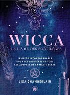 Couverture du livre « Wicca : le livre de sortilèges ; le guide incontournable pour les sorcières et tous les adeptes de la magie verte » de Lisa Chamberlain aux éditions Le Lotus Et L'elephant