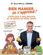 Couverture du livre « Bien manger, ça s'apprend ! j'explique à mes enfants et je révise en même temps » de Jean-Michel Cohen aux éditions Larousse