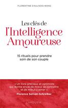 Couverture du livre « Les clés de l'intelligence amoureuse : 15 rituels pour prendre soin de son couple » de Florentine D' Aulnois-Wang aux éditions Larousse