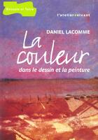 Couverture du livre « La Couleur Dans Dessin & Peinture » de Daniel Lacomme aux éditions Dessain Et Tolra