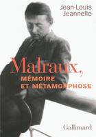 Couverture du livre « Malraux, memoire et metamorphose » de Jean-Louis Jeannelle aux éditions Gallimard