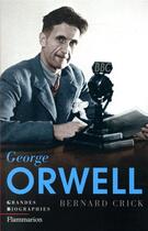 Couverture du livre « George Orwell » de Bernard Crick aux éditions Flammarion