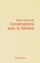 Couverture du livre « Conversations avec le Général » de Jean Dutourd aux éditions Flammarion