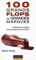 Couverture du livre « 100 grands flops de grandes marques ; histoires vraies et les leçons à en tirer » de Matt Haig aux éditions Dunod