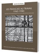 Couverture du livre « Les Français au travail 1945 - 1980: archives photographiques de la documentation française » de Collectif Ecpad aux éditions Ecpad