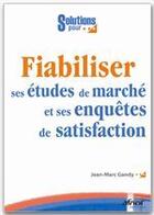 Couverture du livre « Fiabiliser ses études de marché et ses enquêtes de satisfaction » de Jean-Marc Gandy aux éditions Afnor